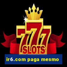 ir6.com paga mesmo